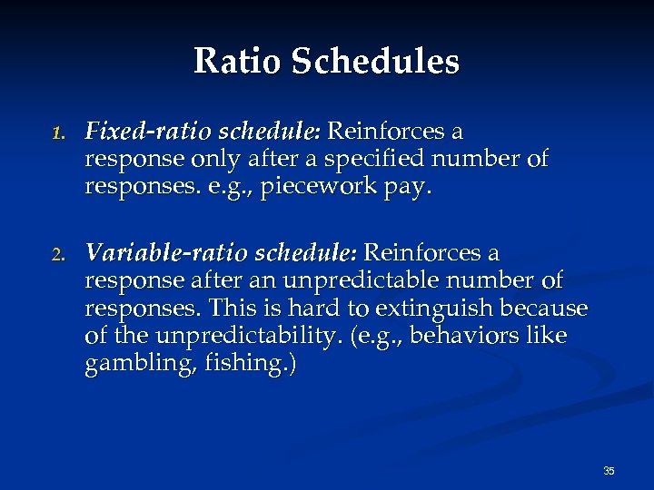 Ratio Schedules 1. Fixed-ratio schedule: Reinforces a response only after a specified number of