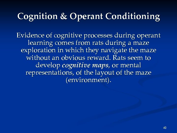 Cognition & Operant Conditioning Evidence of cognitive processes during operant learning comes from rats