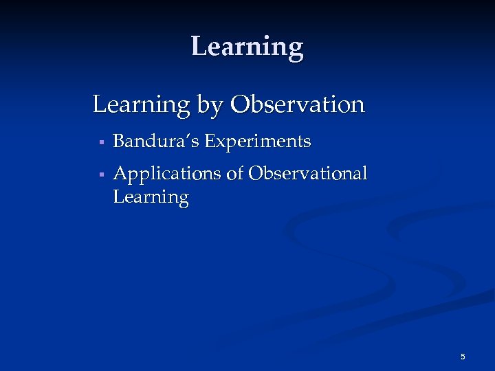 Learning by Observation § § Bandura’s Experiments Applications of Observational Learning 5 