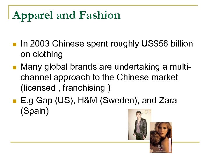 Apparel and Fashion n In 2003 Chinese spent roughly US$56 billion on clothing Many