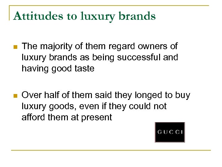 Attitudes to luxury brands n The majority of them regard owners of luxury brands