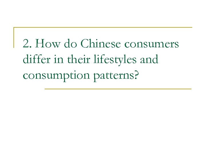 2. How do Chinese consumers differ in their lifestyles and consumption patterns? 