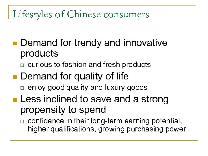 Lifestyles of Chinese consumers n Demand for trendy and innovative products q n Demand