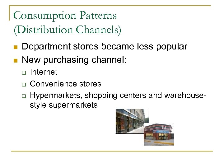Consumption Patterns (Distribution Channels) n n Department stores became less popular New purchasing channel: