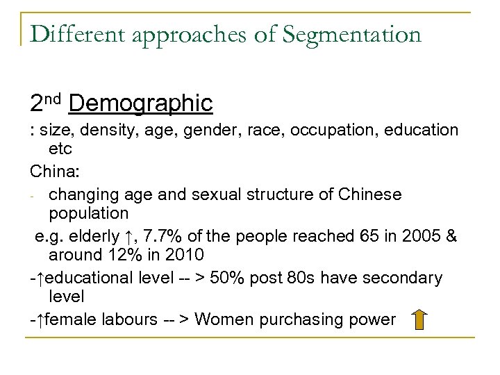 Different approaches of Segmentation 2 nd Demographic : size, density, age, gender, race, occupation,