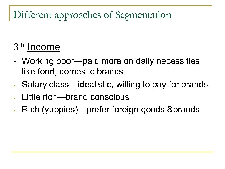 Different approaches of Segmentation 3 th Income - Working poor—paid more on daily necessities