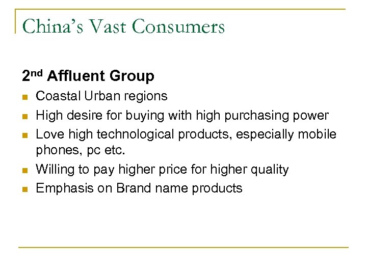China’s Vast Consumers 2 nd Affluent Group n n n Coastal Urban regions High