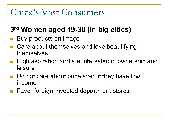 China’s Vast Consumers 3 rd Women aged 19 -30 (in big cities) n n