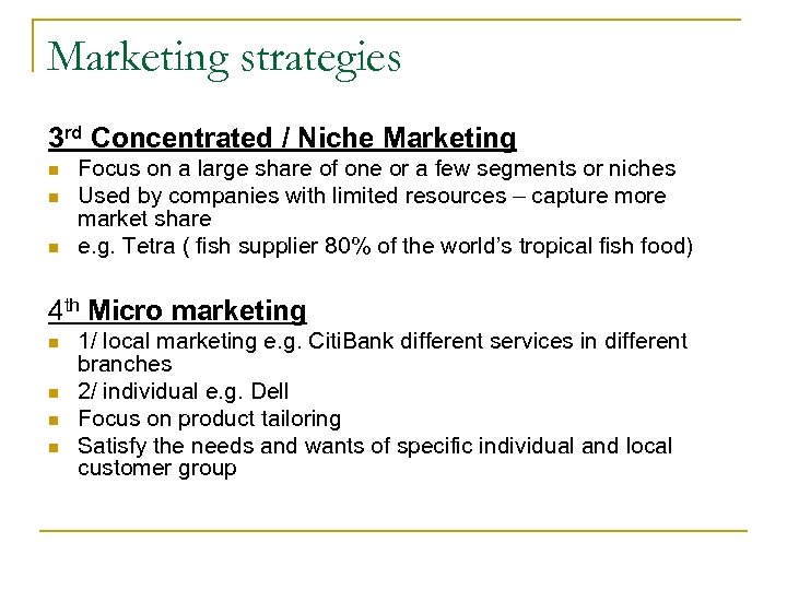 Marketing strategies 3 rd Concentrated / Niche Marketing n n n Focus on a