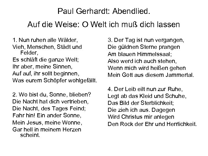 Paul Gerhardt: Abendlied. Auf die Weise: O Welt ich muß dich lassen 1. Nun