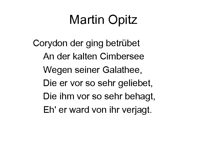 Martin Opitz Corydon der ging betrübet An der kalten Cimbersee Wegen seiner Galathee, Die