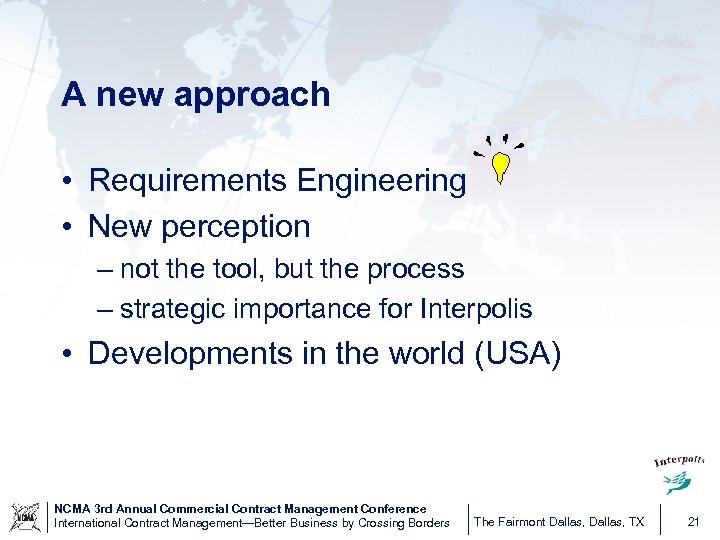 A new approach • Requirements Engineering • New perception – not the tool, but