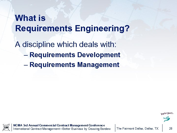 What is Requirements Engineering? A discipline which deals with: – Requirements Development – Requirements