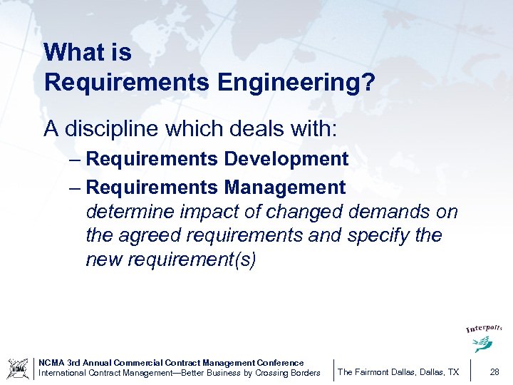 What is Requirements Engineering? A discipline which deals with: – Requirements Development – Requirements