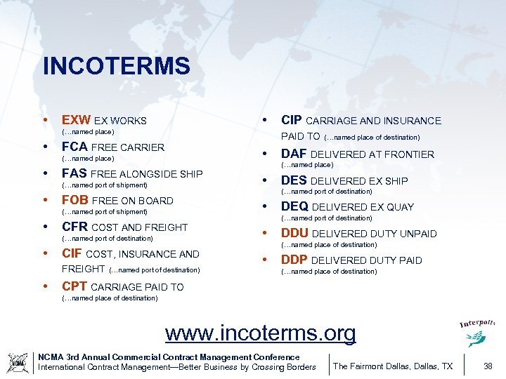 INCOTERMS • • EXW EX WORKS (…named place) • PAID TO FCA FREE CARRIER