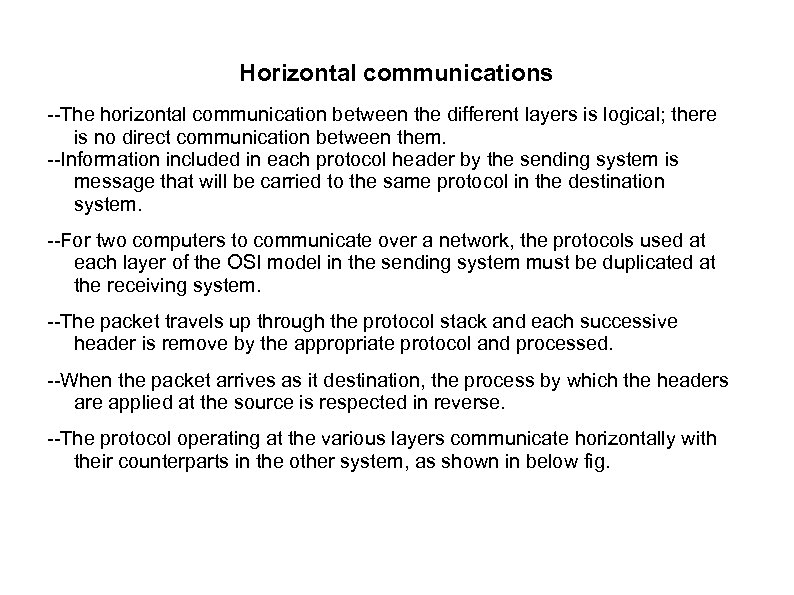 Horizontal communications --The horizontal communication between the different layers is logical; there is no