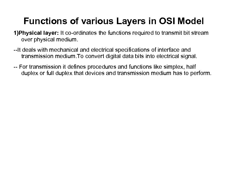 Functions of various Layers in OSI Model 1)Physical layer: It co-ordinates the functions required