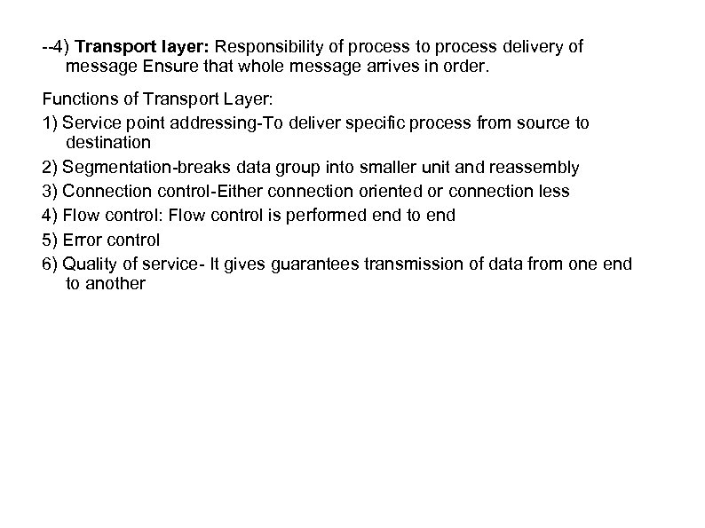 --4) Transport layer: Responsibility of process to process delivery of message Ensure that whole