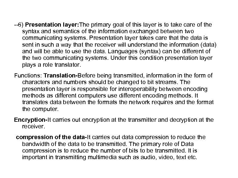 --6) Presentation layer: The primary goal of this layer is to take care of