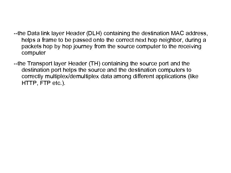 --the Data link layer Header (DLH) containing the destination MAC address, helps a frame