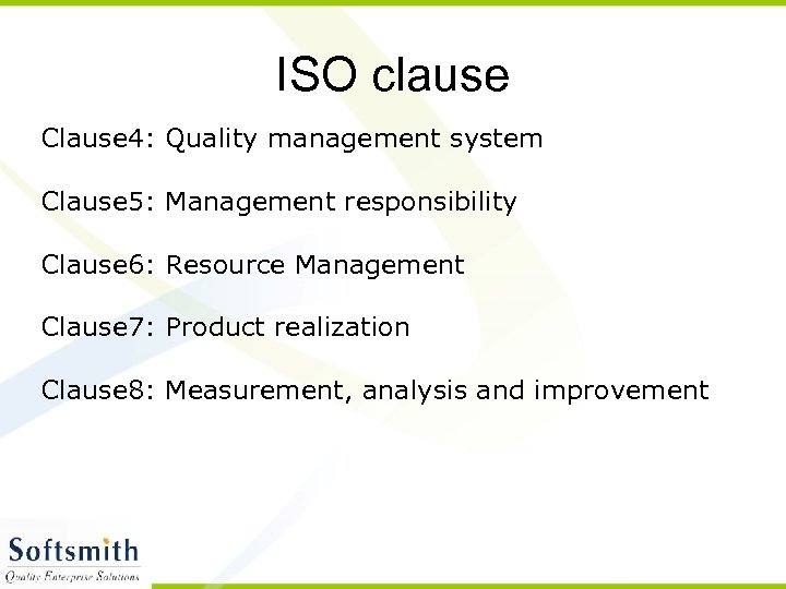 ISO clause Clause 4: Quality management system Clause 5: Management responsibility Clause 6: Resource