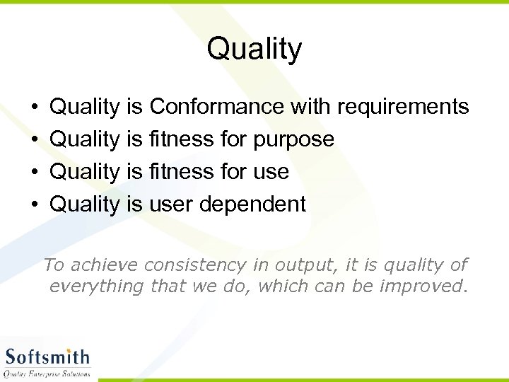 Quality • • Quality is Conformance with requirements Quality is fitness for purpose Quality