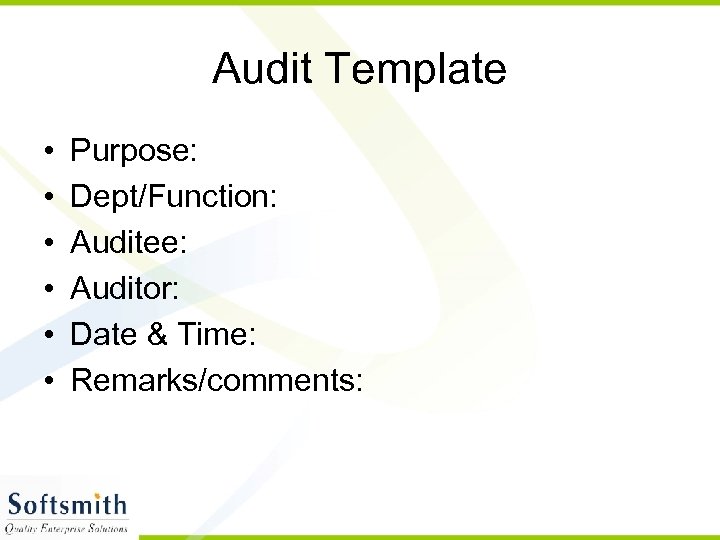 Audit Template • • • Purpose: Dept/Function: Auditee: Auditor: Date & Time: Remarks/comments: 