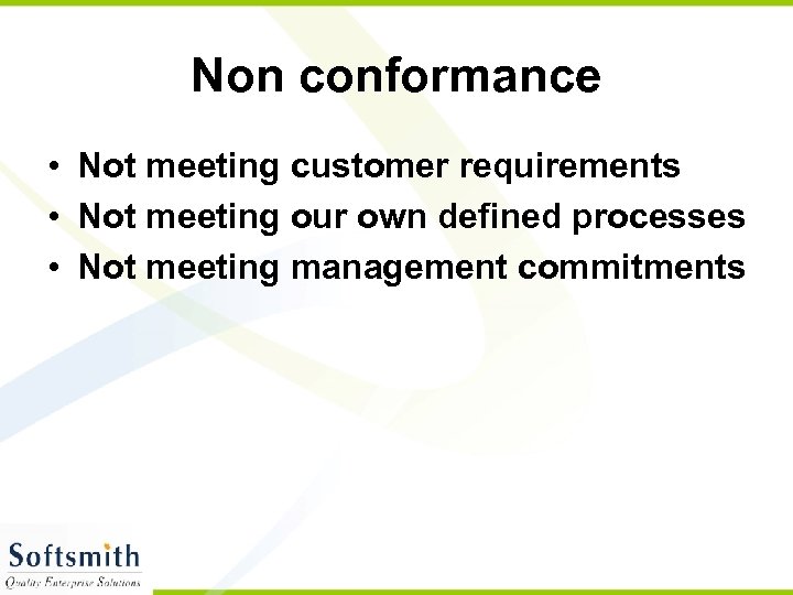 Non conformance • Not meeting customer requirements • Not meeting our own defined processes