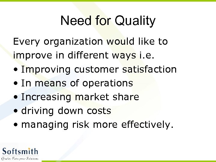 Need for Quality Every organization would like to improve in different ways i. e.