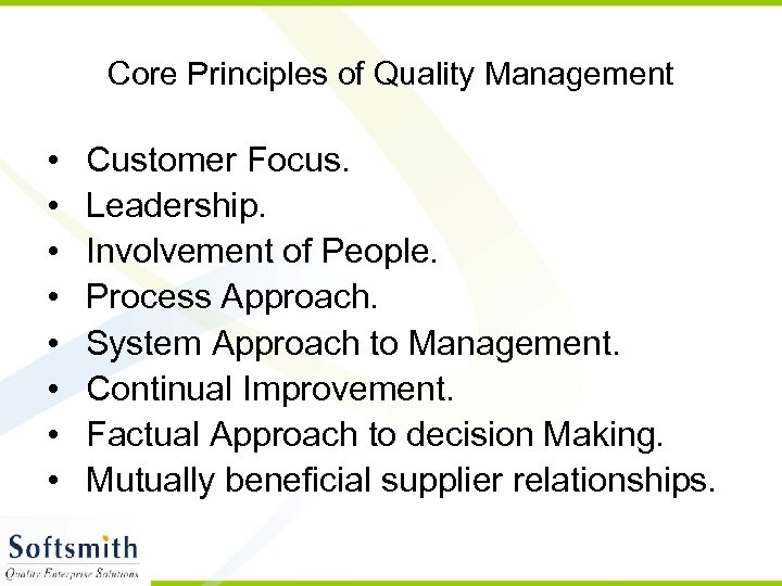 Core Principles of Quality Management • • Customer Focus. Leadership. Involvement of People. Process