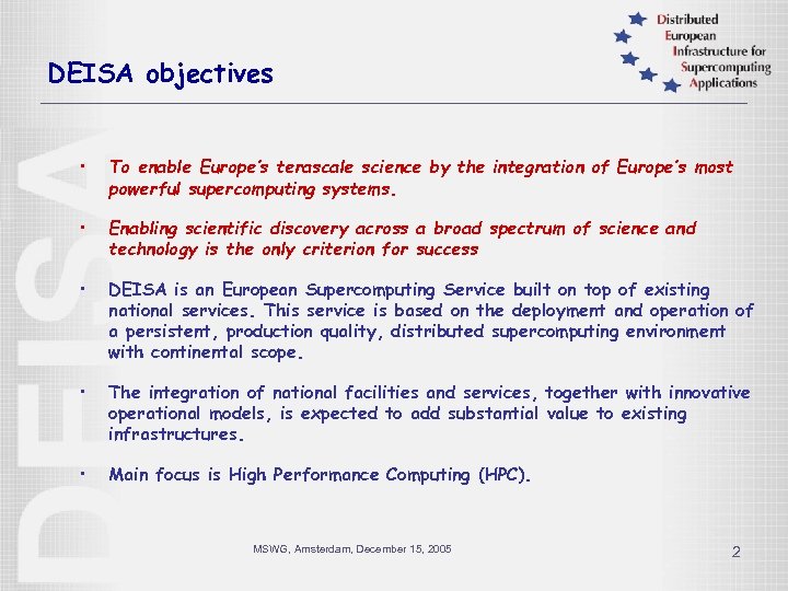 DEISA objectives • To enable Europe’s terascale science by the integration of Europe’s most