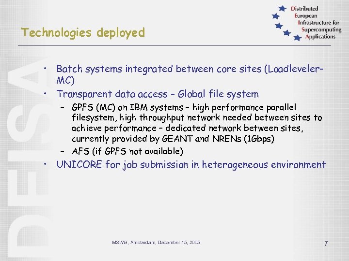 Technologies deployed • Batch systems integrated between core sites (Loadleveler. MC) • Transparent data