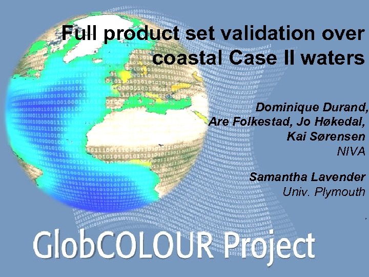 Full product set validation over coastal Case II waters Dominique Durand, Are Folkestad, Jo