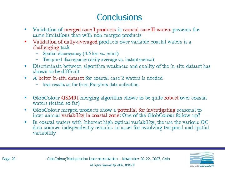 Conclusions • • Validation of merged case I products in coastal case II waters