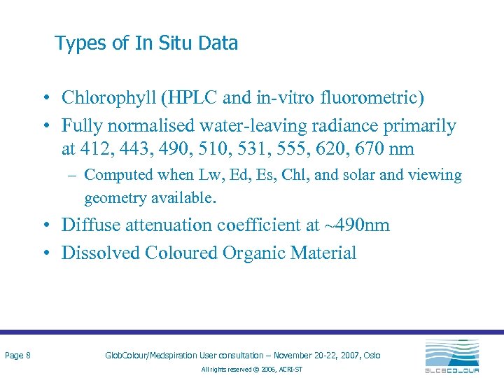 Types of In Situ Data • Chlorophyll (HPLC and in-vitro fluorometric) • Fully normalised