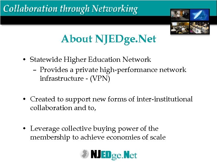 About NJEDge. Net • Statewide Higher Education Network – Provides a private high-performance network