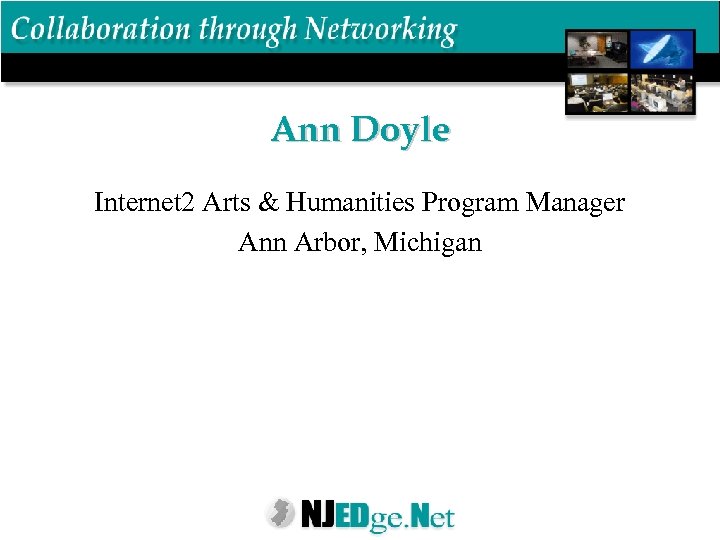 Ann Doyle Internet 2 Arts & Humanities Program Manager Ann Arbor, Michigan 