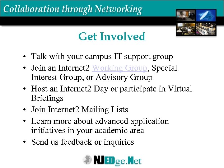 Get Involved • Talk with your campus IT support group • Join an Internet