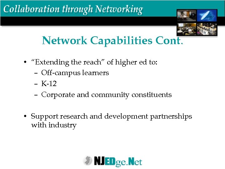 Network Capabilities Cont. • “Extending the reach” of higher ed to: – Off-campus learners