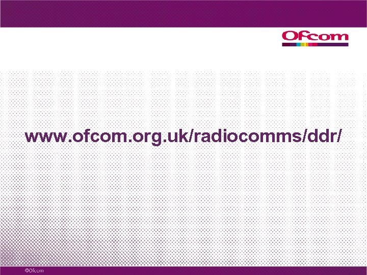 www. ofcom. org. uk/radiocomms/ddr/ 