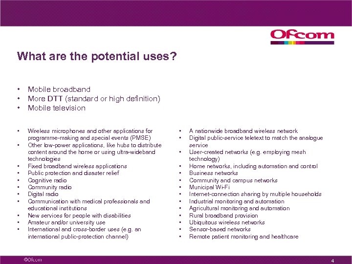 What are the potential uses? • Mobile broadband • More DTT (standard or high