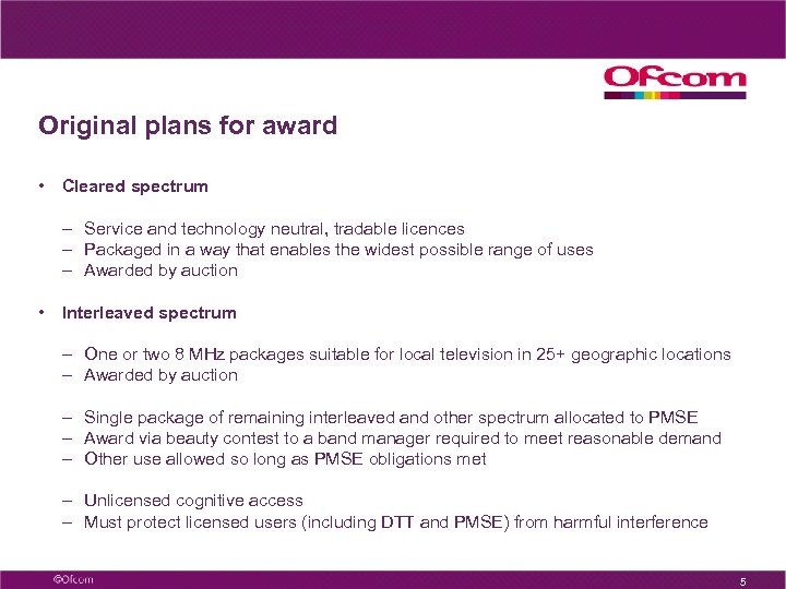 Original plans for award • Cleared spectrum – Service and technology neutral, tradable licences