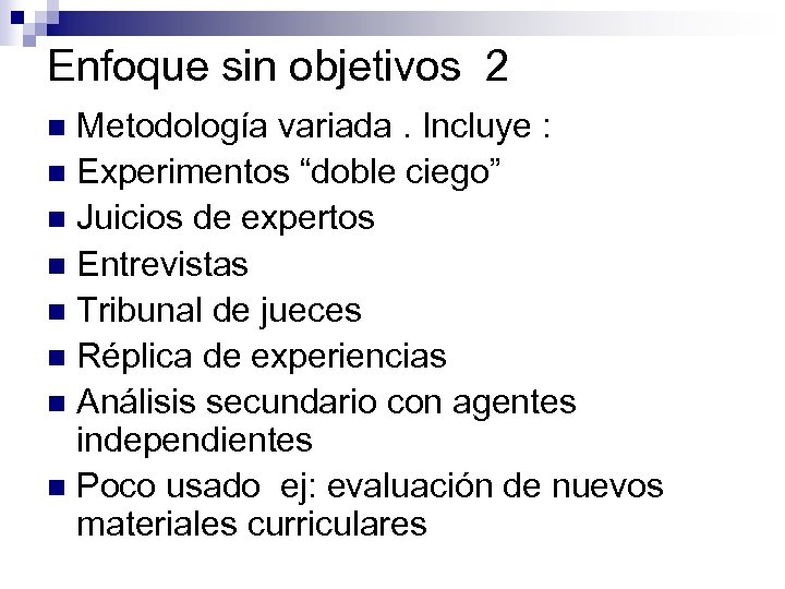 Enfoque sin objetivos 2 Metodología variada. Incluye : n Experimentos “doble ciego” n Juicios