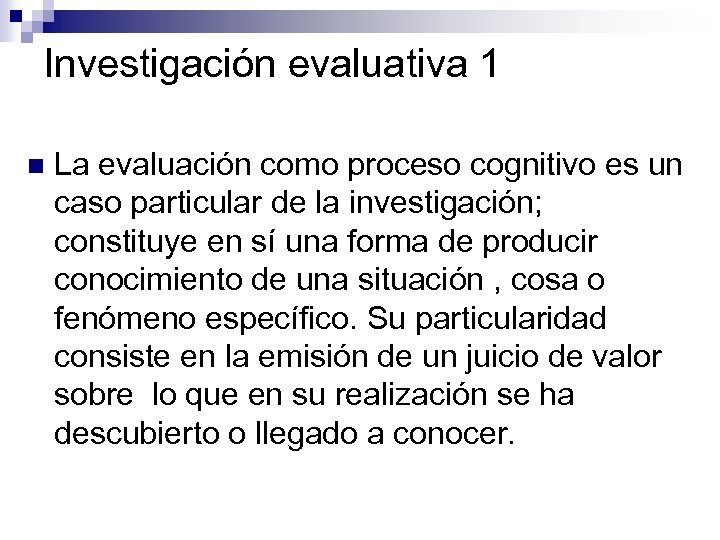 Investigación evaluativa 1 n La evaluación como proceso cognitivo es un caso particular de