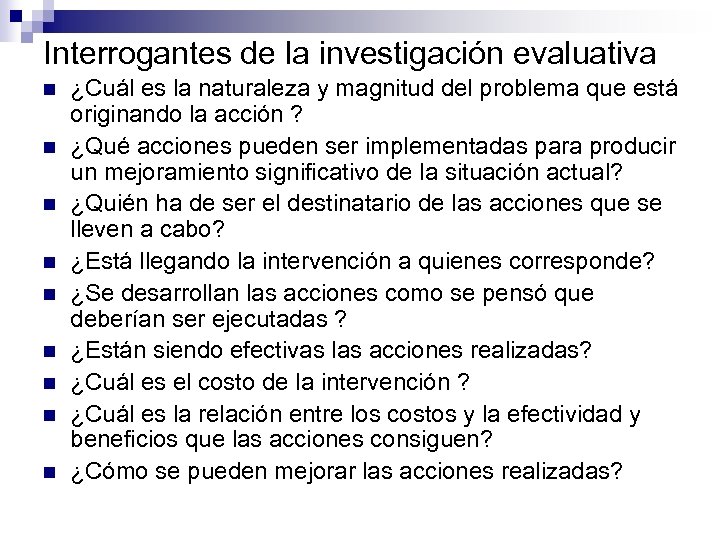 Interrogantes de la investigación evaluativa n n n n n ¿Cuál es la naturaleza