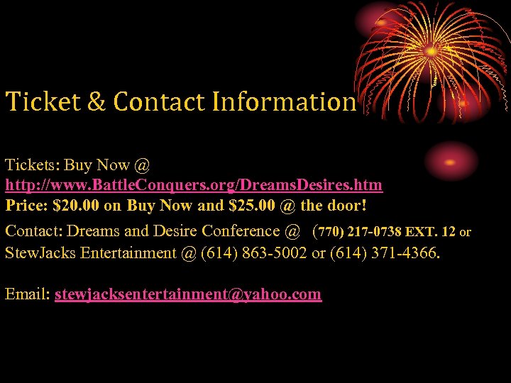 Ticket & Contact Information Tickets: Buy Now @ http: //www. Battle. Conquers. org/Dreams. Desires.