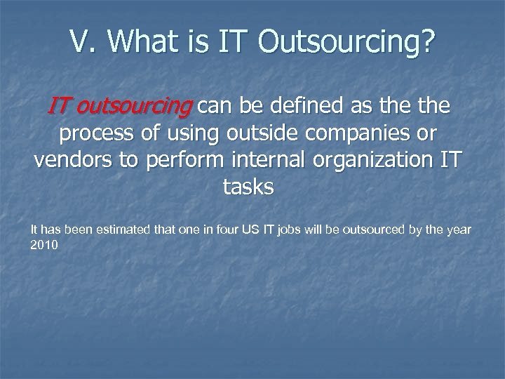 V. What is IT Outsourcing? IT outsourcing can be defined as the process of
