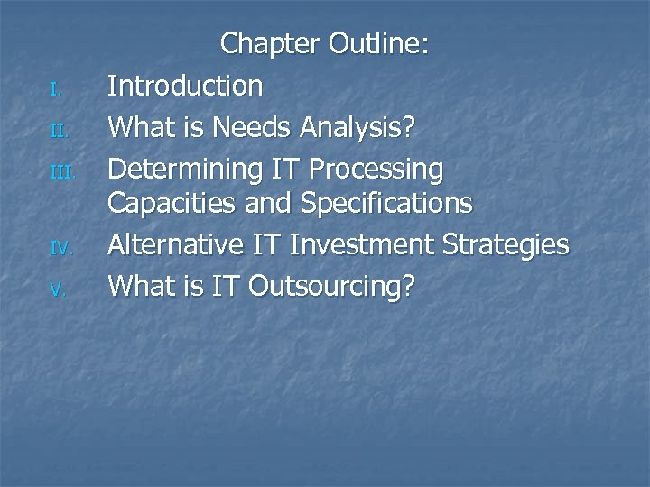 I. III. IV. V. Chapter Outline: Introduction What is Needs Analysis? Determining IT Processing