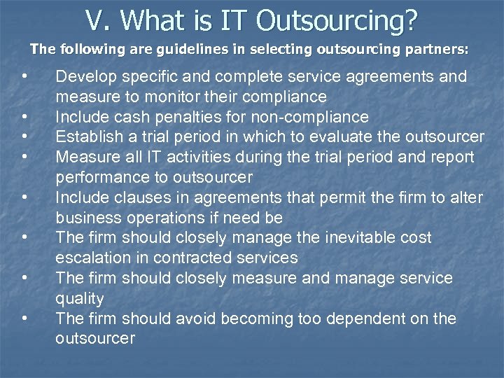 V. What is IT Outsourcing? The following are guidelines in selecting outsourcing partners: •