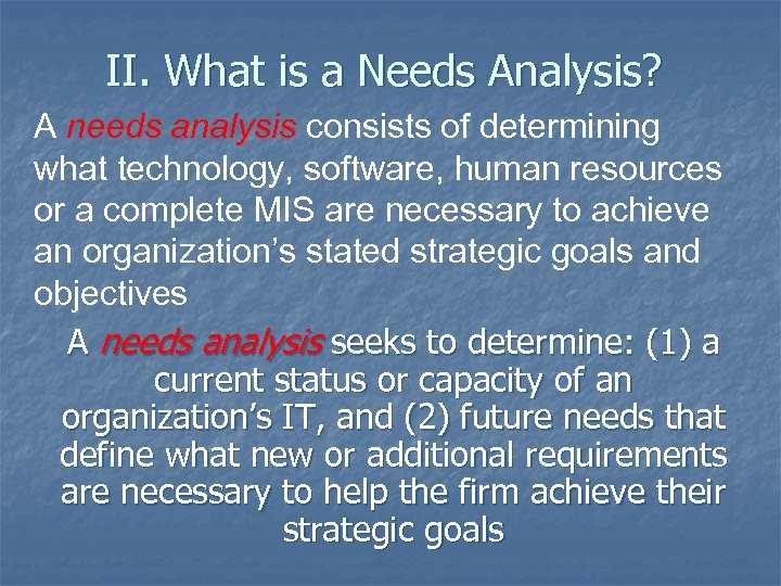 II. What is a Needs Analysis? A needs analysis consists of determining what technology,